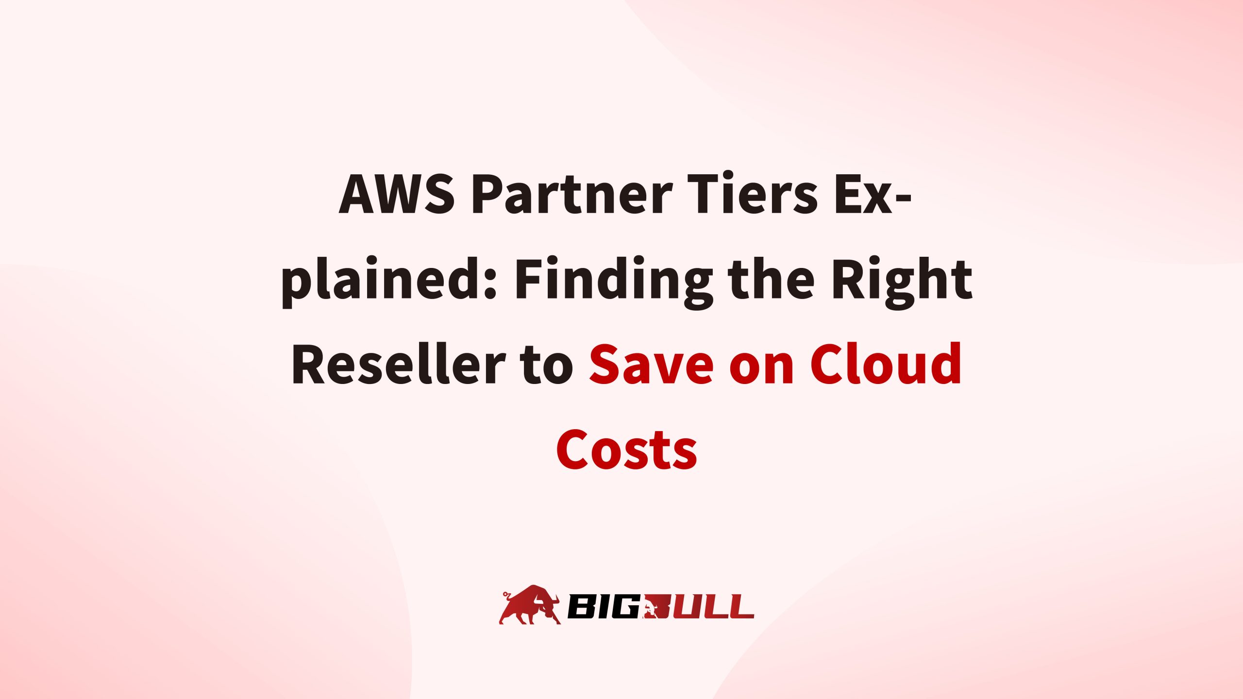 AWS Partner Tiers Explained: Finding the Right Reseller to Save on Cloud Costs
