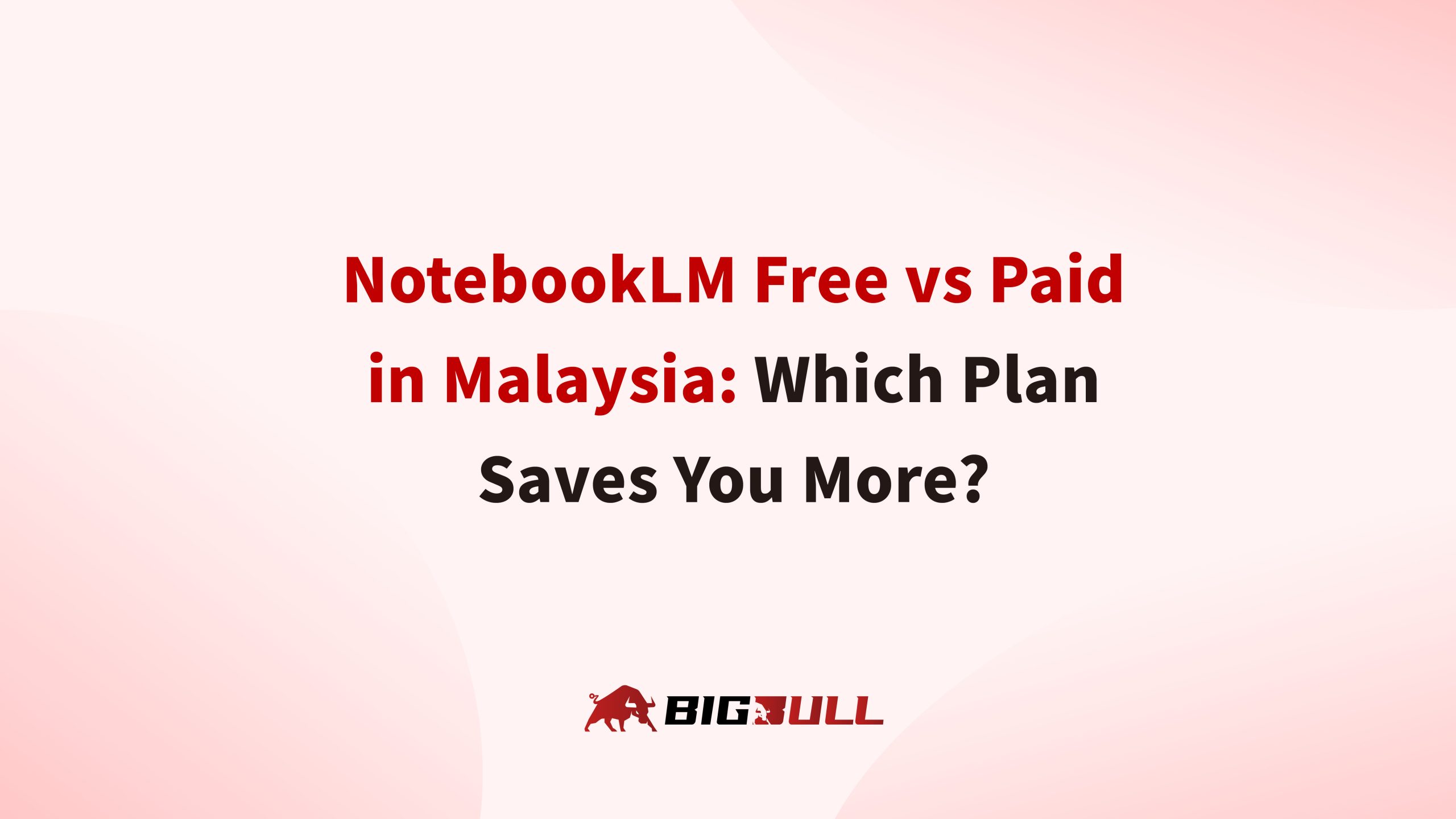 NotebookLM Free vs Paid in Malaysia: Which Plan Saves You More?
