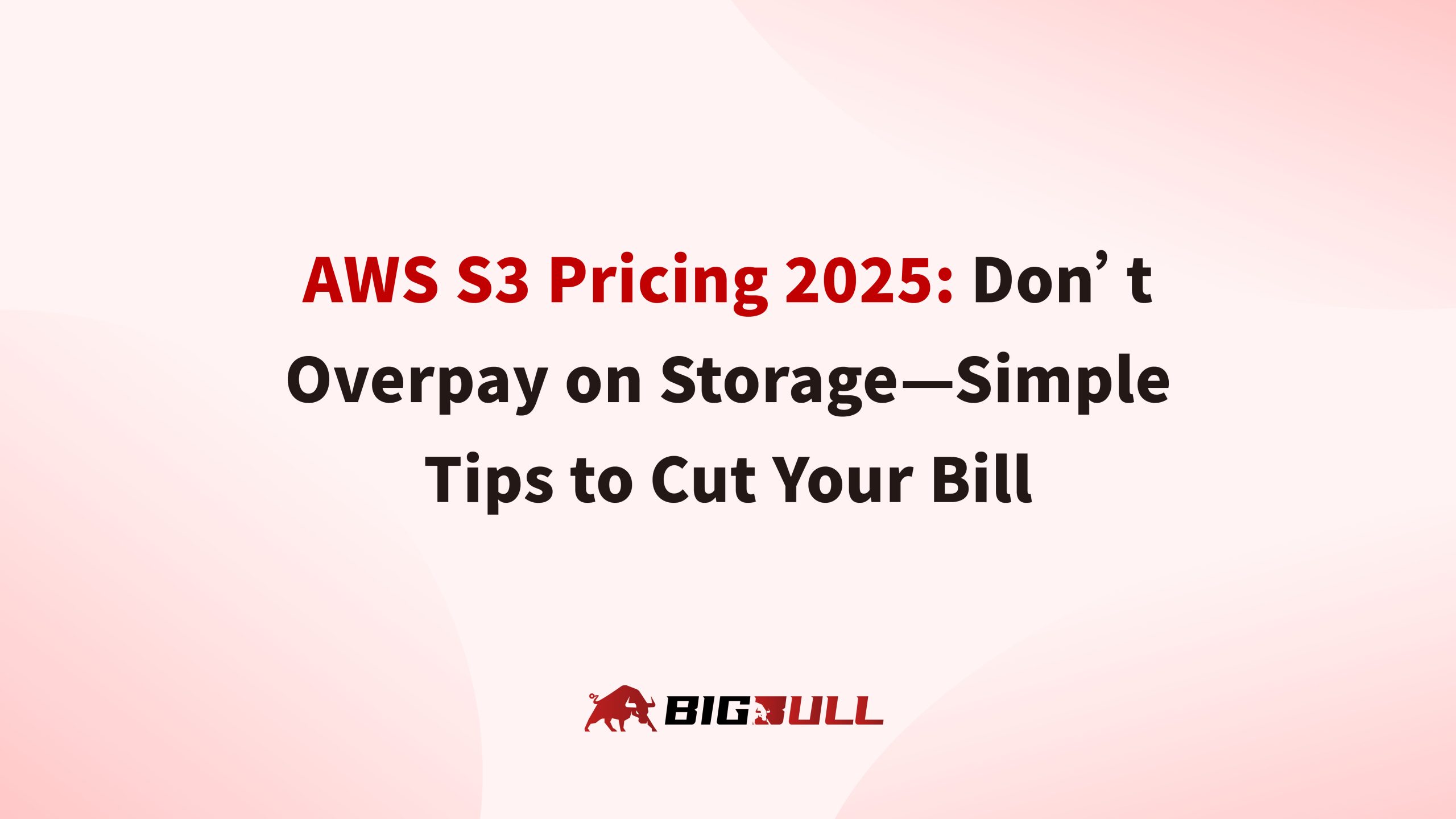 AWS S3 Pricing 2025: Don’t Overpay on Storage—Simple Tips to Cut Your Bill